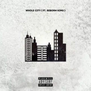 Whole City (feat. Reborn King)