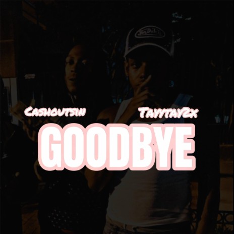 Goodbye ft. TayyTay2x | Boomplay Music
