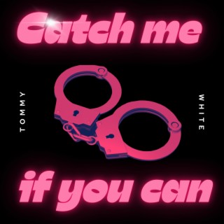 Catch me if you can lyrics | Boomplay Music