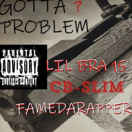 Gotta Problem ft. FameDaRapper & CB Slim | Boomplay Music