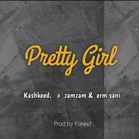 Pretty girl ft. Zamzam & erm sani