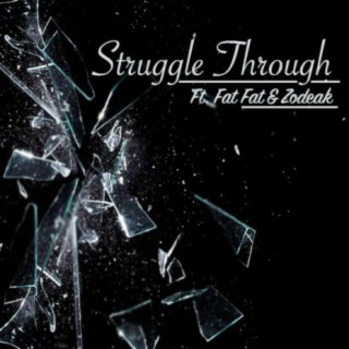 Struggle Through (feat. Fat Fat & Zodeak)