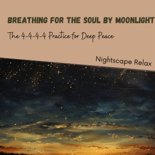 Breathing for the Soul by Moonlight: The 4-4-4-4 Practice for Deep Peace