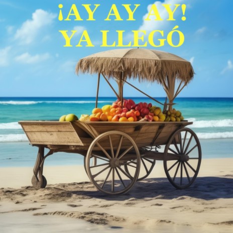 ¡AY AY AY! YA LLEGÓ | Boomplay Music