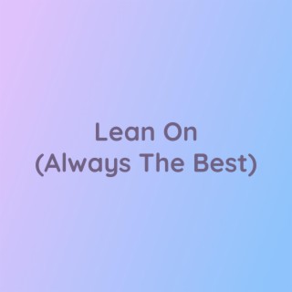 Lean On (Always The Best)