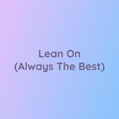 Lean On (Always The Best)