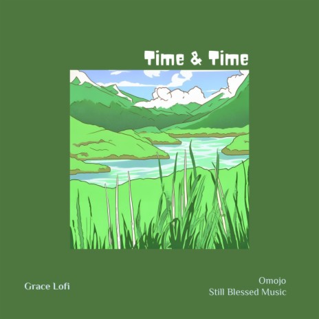 Time & Time ft. Grace Lofi & Still Blessed Music | Boomplay Music