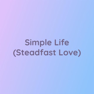 Simple Life (Steadfast Love)