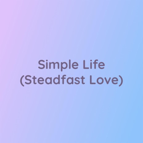 Simple Life (Steadfast Love) | Boomplay Music