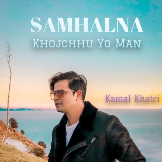 Samhalna Khojchhu Yo Man