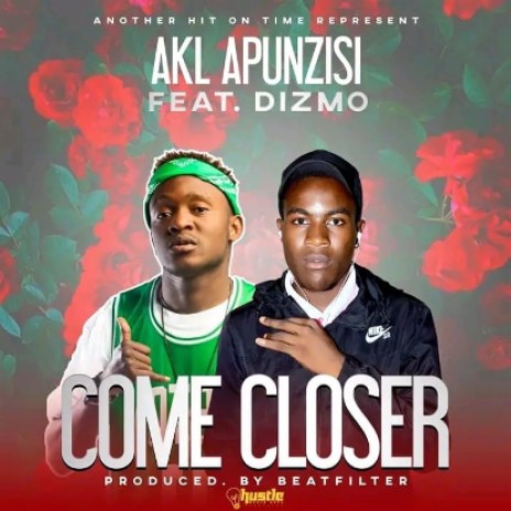 Akl Apuzinsi Ft Dizmo -Come Closer | Boomplay Music