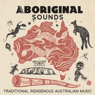 Aboriginal Sounds - Traditional Indigenous Australian Music (Ancestral Didgeridoo Rhythms, Torres Islander Songs)