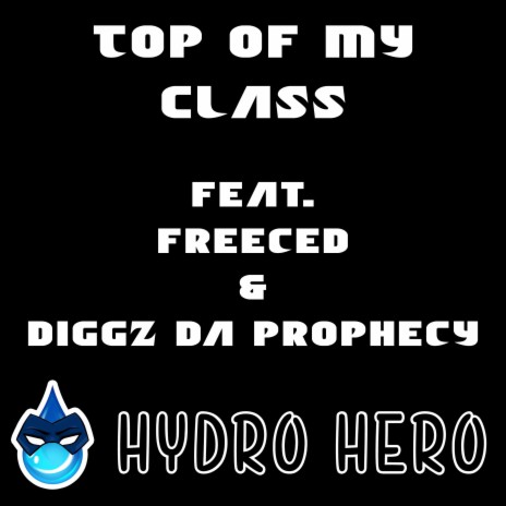 Top of My Class (feat. Freeced & Diggz Da Prophecy) | Boomplay Music