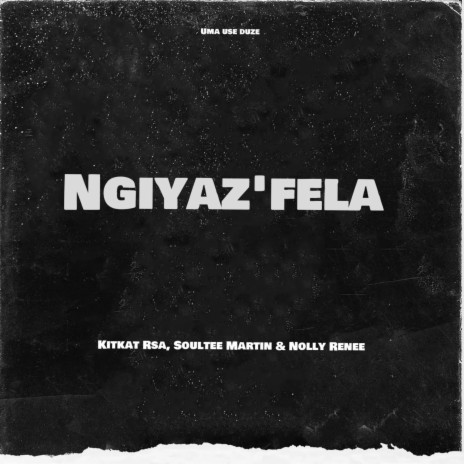 Ngiyaz'fela ft. Soultee Martin & Nolly Renee | Boomplay Music