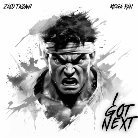 I GOT NEXT (Street Fighter 6) ft. Zaid Tabani | Boomplay Music