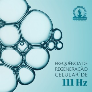 Frequência de Regeneração Celular de 111 Hz: Música para Dormir Profundamente, Ativar Endorfinas e Curar Células