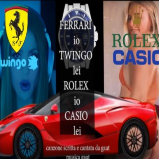 FERRARI IO TWINGO LEI ROLEX IO CASIO LEI