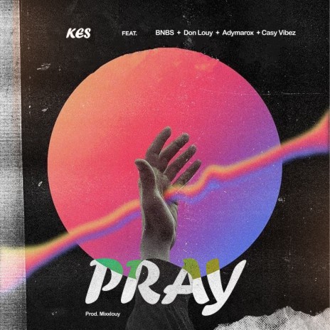 Pray ft. Don Louy, BNBS, Adymarox & Casy Vibez | Boomplay Music