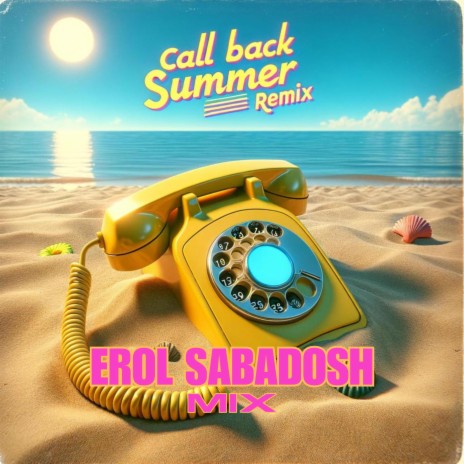 Call Back (Erol Sabadosh Remix Summer Version) ft. Erol Sabadosh | Boomplay Music