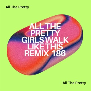 All The Pretty Girls Walk Like This Remix 186
