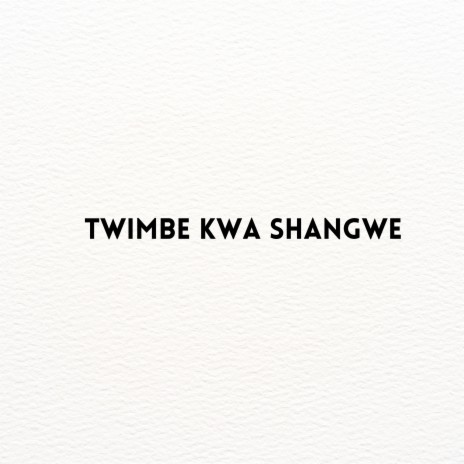 Twimbe kwa Shangwe | Boomplay Music