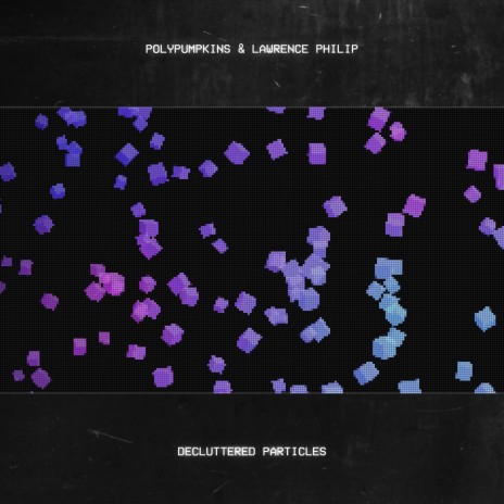 Decluttered Particles ft. LAWRENCE PHILIP | Boomplay Music