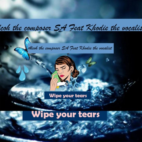 Wipe your tears ft. Khodie the vocalist | Boomplay Music