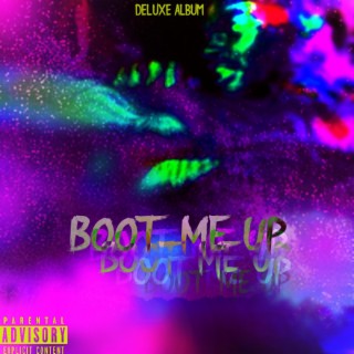 BOOT ME UP (DELUXE)