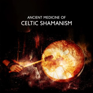 Ancient Medicine of Celtic Shamanism: Mystical Meditation Music, Celtic Tribal Ambient, Shamanic Journey to Avalon, Music to Meditate, Heal, Ground, Calm