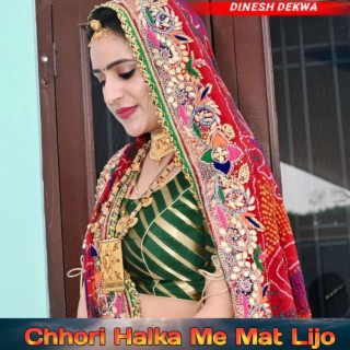 Chhori Halka Me Mat Lijo (Dinesh Dekwa)