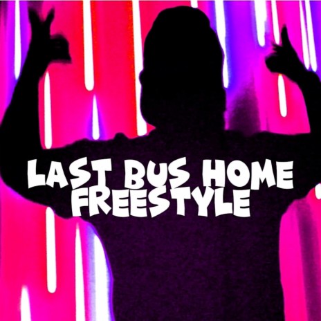 Last Bus Home Freestyle | Boomplay Music