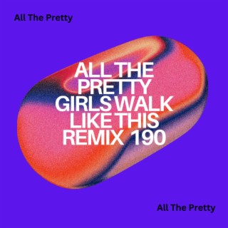 All The Pretty Girls Walk Like This Remix 190