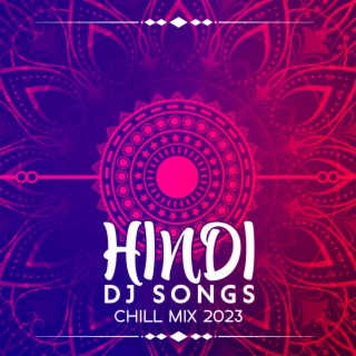 Hindi Dj Songs - Chill Mix 2023 (Indian Soft Vibes)