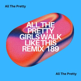 All The Pretty Girls Walk Like This Remix 189