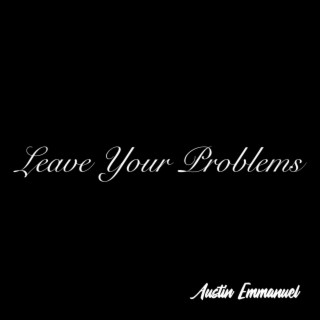 Leave Your Problems (Off Of The Dancefloor) lyrics | Boomplay Music