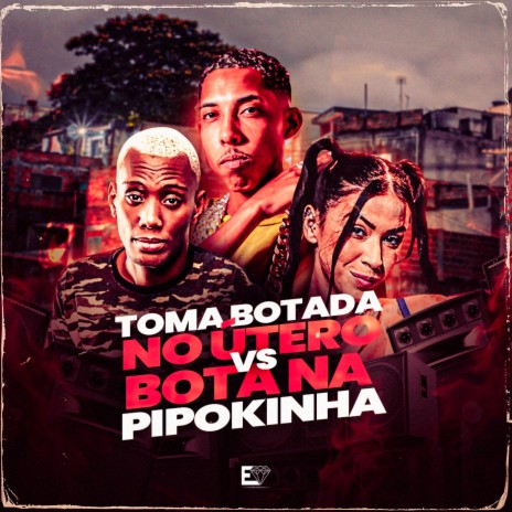 Toma Botada no Útero Vs Bota na Pipokinha ft. Mc GW & MC Pipokinha | Boomplay Music