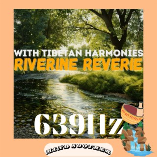 Riverine Reverie with 639 Hz Tibetan Harmonies