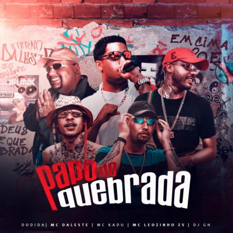 Papo De Quebrada ft. Dodida, DJ GH, MC Leozinho ZS & MC Daleste | Boomplay Music