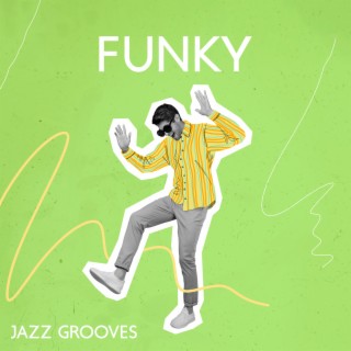 Funky Jazz Grooves: Upbeat Music Full Of Positivity And Energy