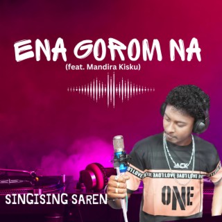 ENA GOROM NA