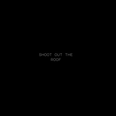 SHOOT OUT THE ROOF ft. LIL GAT FAS | Boomplay Music