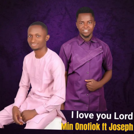 I Love You Lord ft. Min onofiok & Joseph | Boomplay Music