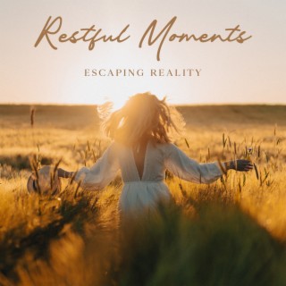Restful Moments: Escaping Reality, Music to Calm Your Mind and Anxiety