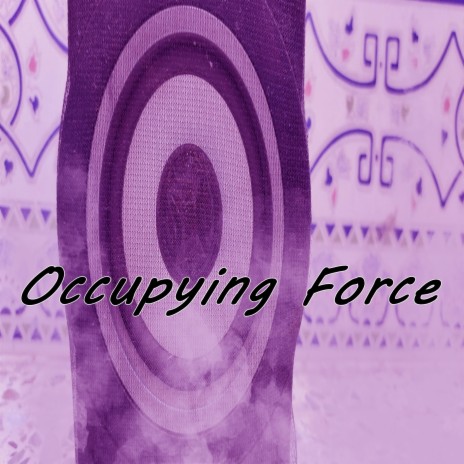 Occupying Force | Boomplay Music