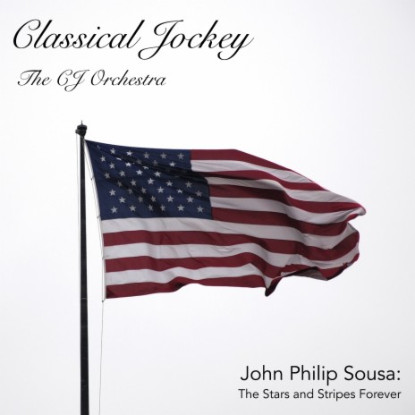 The Stars and Stripes Forever ft. Classical Jockey | Boomplay Music