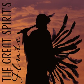 The Great Spirit’s Flute: Native American Music Experience, Ancient Visions Rituals