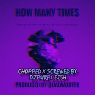 How Many Times (Chopped & Screwed)