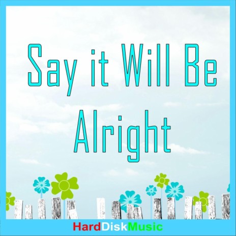 Say It Will Be Alright | Boomplay Music