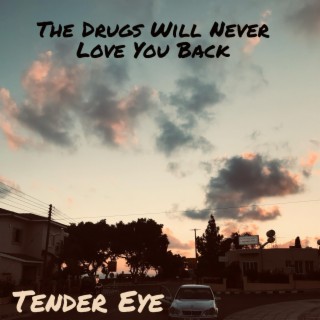 The Drugs Will Never Love You Back