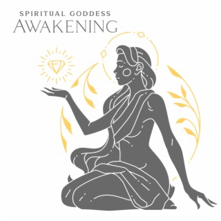 Spiritual Goddess Awakening: Light Feminine Energy, Feel Your Power and Body, Music to Express Your Soul